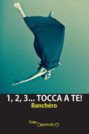 1, 2, 3... Tocca a te - Banchéro - Libro Giraldi Editore 2017, CrimeGiraldi | Libraccio.it