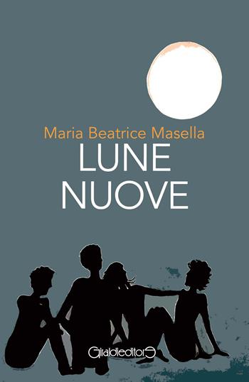 Lune nuove - Maria Beatrice Masella - Libro Giraldi Editore 2017, Fuori collana | Libraccio.it