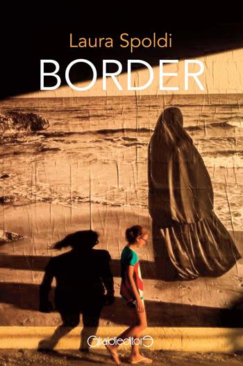 Border - Laura Spoldi - Libro Giraldi Editore 2017, Fuori collana | Libraccio.it