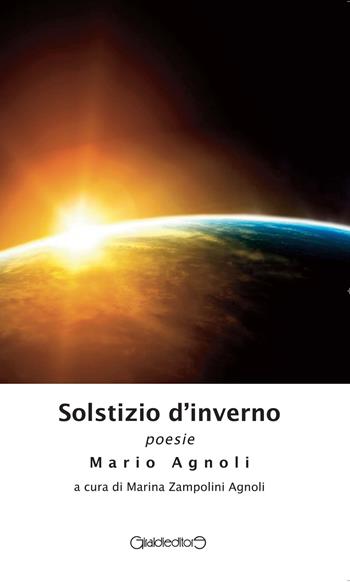 Solstizio d'inverno - Mario Agnoli - Libro Giraldi Editore 2018, Poesia | Libraccio.it