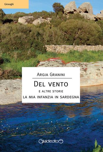 Del vento e altre storie. La mia infanzia in Sardegna - Argia Granini - Libro Giraldi Editore 2018, Girovaghi | Libraccio.it