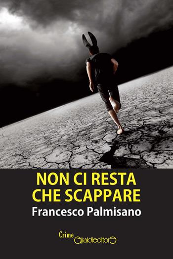 Non ci resta che scappare - Francesco Palmisano - Libro Giraldi Editore 2018, CrimeGiraldi | Libraccio.it