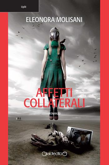 Affetti collaterali - Eleonora Molisani - Libro Giraldi Editore 2019, Uplit | Libraccio.it