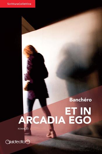 Et in Arcadia ego - Banchéro - Libro Giraldi Editore 2019, ScritturaCollettiva | Libraccio.it