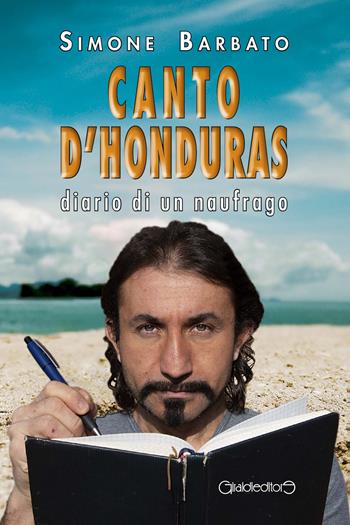 Canto d'Honduras. Diario di un naufrago - Simone Barbato - Libro Giraldi Editore 2019, Protagonisti | Libraccio.it