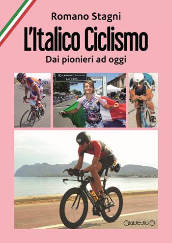 L'italico ciclismo. Dai pionieri ad oggi - Romano Stagni - Libro Giraldi Editore 2019, Fuori collana | Libraccio.it