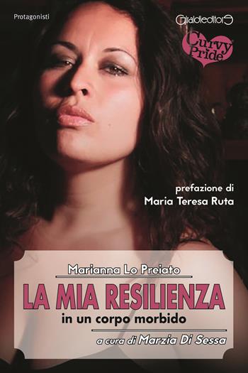 La mia resilienza in un corpo morbido - Marianna Lo Preiato - Libro Giraldi Editore 2019, Protagonisti | Libraccio.it