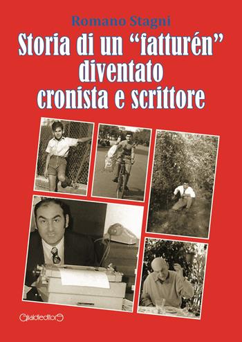 Storia di un «fatturén» diventato cronista e scrittore - Romano Stagni - Libro Giraldi Editore 2019 | Libraccio.it