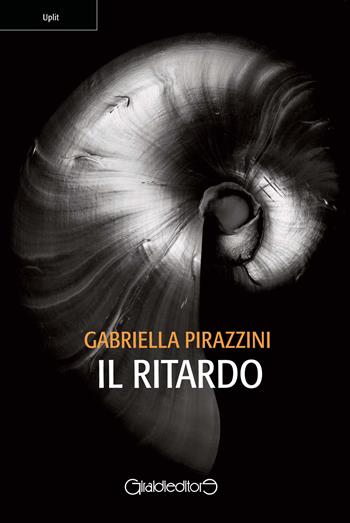 Il ritardo - Gabriella Pirazzini - Libro Giraldi Editore 2020, Uplit | Libraccio.it