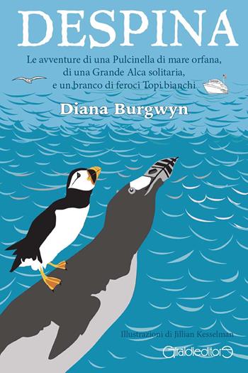 Despina. Le avventure di una Pulcinella di mare orfana, di una grande Alca solitaria e un branco di feroci topi bianchi - Diana Burgwyn - Libro Giraldi Editore 2020, Fuori collana | Libraccio.it