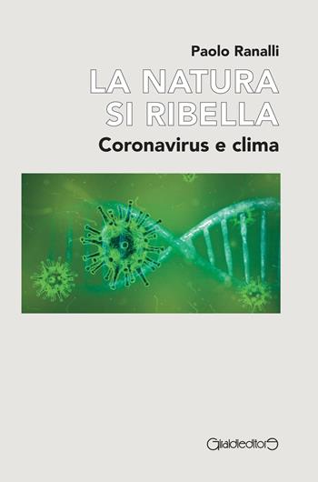 La natura si ribella. Coronavirus e clima - Paolo Ranalli - Libro Giraldi Editore 2021, Saggi | Libraccio.it