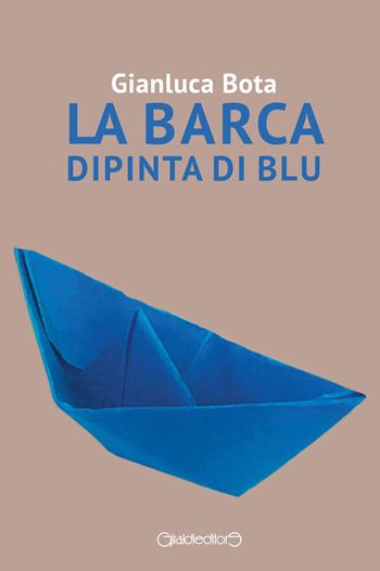La barca dipinta di blu - Gianluca Bota - Libro Giraldi Editore 2021, Fuoricollana | Libraccio.it