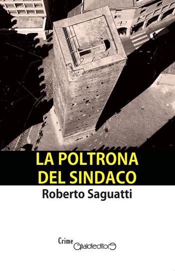 La poltrona del sindaco - Roberto Saguatti - Libro Giraldi Editore 2021, CrimeGiraldi | Libraccio.it