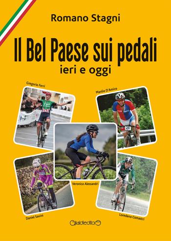 Il Bel Paese sui pedali. Ieri e oggi - Romano Stagni - Libro Giraldi Editore 2021, Fuoricollana | Libraccio.it