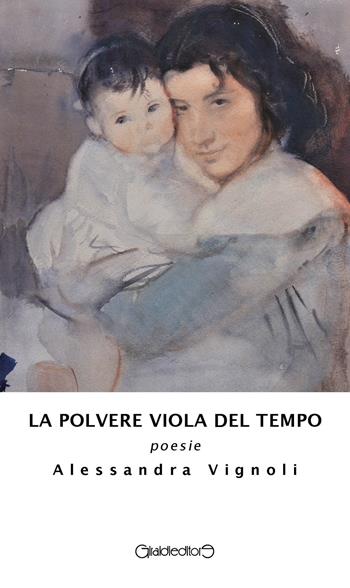 La polvere viola del tempo - Alessandra Vignoli - Libro Giraldi Editore 2021, Poesia | Libraccio.it