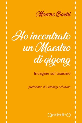 Ho incontrato un maestro di Qi Gong. Indagine sul taoismo - Moreno Barbi - Libro Giraldi Editore 2021, Fuoricollana | Libraccio.it