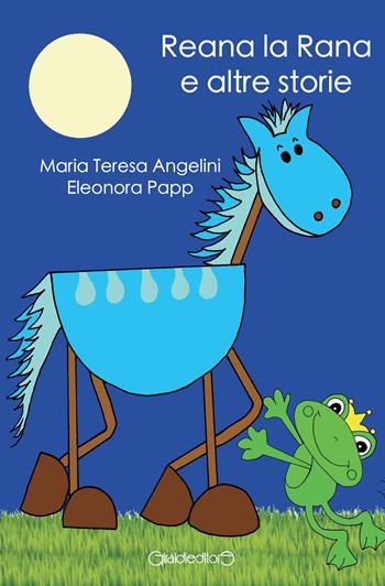 Reana la rana e altre storie - Maria Teresa Angelini, Eleonora Papp - Libro Giraldi Editore 2022, Fiabe | Libraccio.it