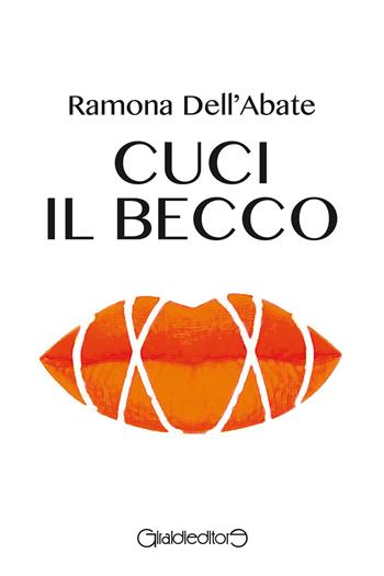 Cuci il becco - Ramona Dell'Abate - Libro Giraldi Editore 2022, Protagonisti | Libraccio.it