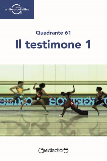 Il testimone 1 - Quadrante 61 - Libro Giraldi Editore 2022, ScritturaCollettiva | Libraccio.it