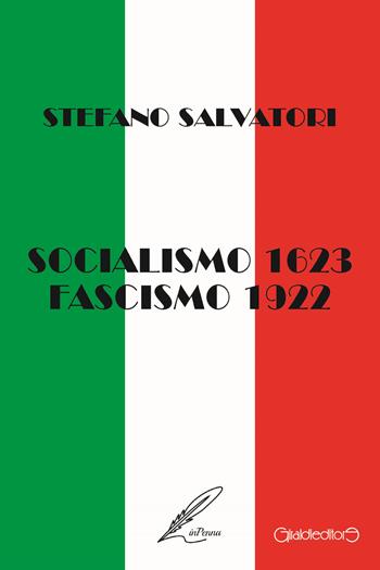 Socialismo 1623 - Fascismo 1922. La via Emilia: il loro asse portante? - Stefano Salvatori - Libro Giraldi Editore 2022, InPenna | Libraccio.it