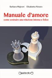 Manuale d'amore. Come costruire una relazione intensa e felice