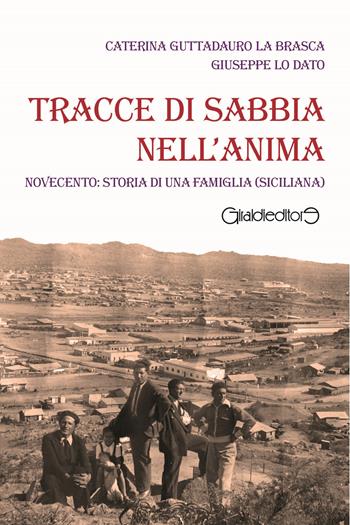 Tracce di sabbia nell'anima. Novecento: storia di una famiglia (siciliana) - Caterina Guttadauro La Brasca, Giuseppe Lo Dato - Libro Giraldi Editore 2022, Fuoricollana | Libraccio.it