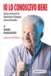 Io lo conoscevo bene. Storia semiseria di Gianfranco D'Angelo, eterno fanciullo