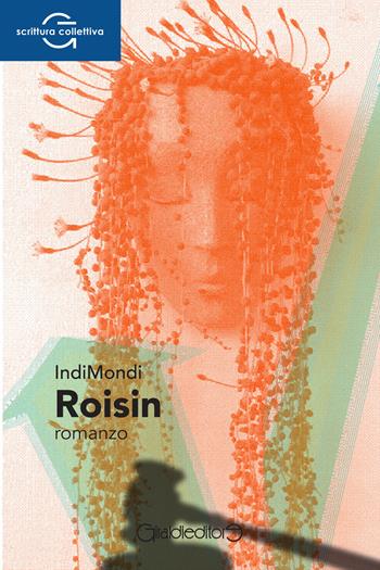 Roisin - IndiMondi - Libro Giraldi Editore 2022, ScritturaCollettiva | Libraccio.it