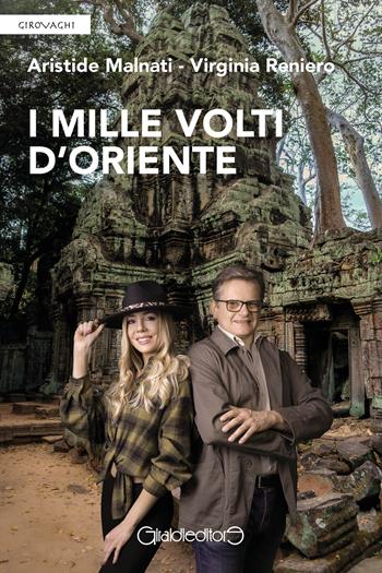 I mille volti d'Oriente - Aristide Malnati, Virginia Reniero - Libro Giraldi Editore 2023, Girovaghi | Libraccio.it