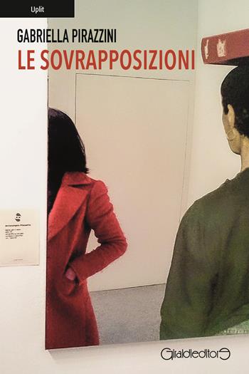 Le sovrapposizioni - Gabriella Pirazzini - Libro Giraldi Editore 2023, Uplit | Libraccio.it