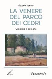 La Venere del parco dei cedri. Omicidio a Bologna