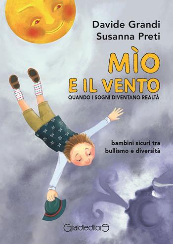 Mìo e il vento. Quando i sogni diventano realtà. Bambini sicuri tra bullismo e diversità - Davide Grandi, Susanna Preti - Libro Giraldi Editore 2023, Kidlit | Libraccio.it