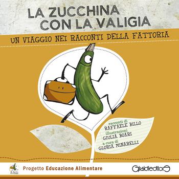 La zucchina con la valigia. Un viaggio nei racconti della fattoria. Ediz. illustrata - Raffaele Billo - Libro Giraldi Editore 2023, Kidlit | Libraccio.it