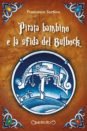 Pirata bambino e la sfida del Bulbock - Francesco Sortino - Libro Giraldi Editore 2023, Fuoricollana | Libraccio.it