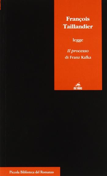 François Taillandier legge Il processo di Franz Kafka - François Taillandier - Libro Metauro 2007, Piccola biblioteca del romanzo | Libraccio.it