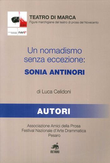 Un nomadismo senza eccezione. Sonia Antinori - Luca Celidoni - Libro Metauro 2008 | Libraccio.it