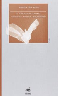 Il crepuscolarismo. Ideologia, poetica, bibliografia - Angela I. Villa - Libro Metauro 2008, Studi | Libraccio.it
