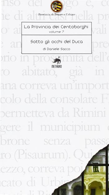 Sotto gli occhi del duca - Daniele Sacco - Libro Metauro 2008, Guide centoborghi | Libraccio.it