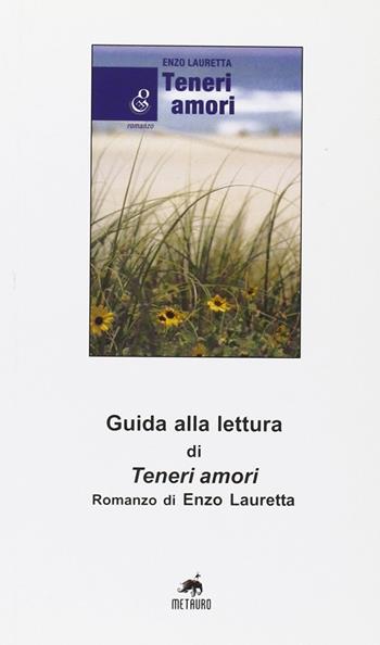 Guida alla lettura di «Teneri amori» romanzo di Enzo Lauretta  - Libro Metauro 2008 | Libraccio.it