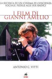 I film di Gianni Amelio. La ricerca di un cinema di coscienza sociale, fedele alle sue radici