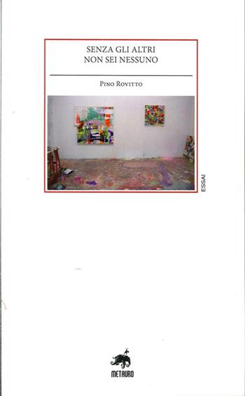 Senza gli altri non sei nessuno - Pino Rovitto - Libro Metauro 2013, Essai | Libraccio.it