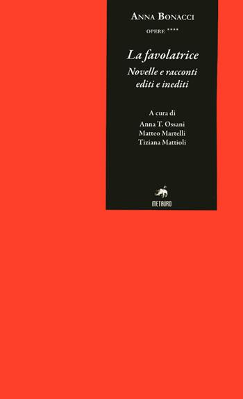 La favolatrice. Novelle e racconti editi e rari - Anna Bonacci - Libro Metauro 2011 | Libraccio.it