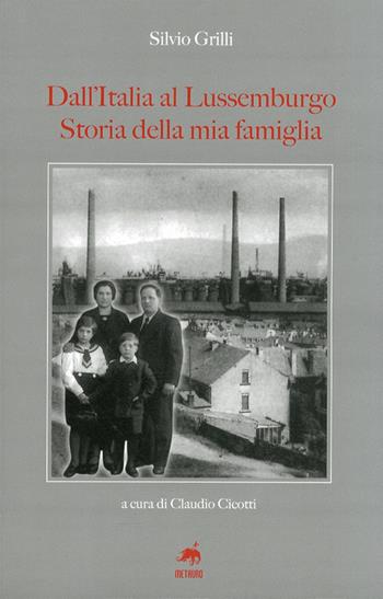 Dall'Italia al Lussemburgo. Storia della mia famiglia - Silvio Grilli - Libro Metauro 2011 | Libraccio.it