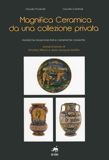 Magnifica ceramica da una collezione privata. Ediz. illustrata - Claudio Paolinelli, Claudia Cardinali - Libro Metauro 2011 | Libraccio.it
