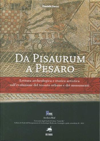 Da Pisaurum a Pesaro - Daniele Sacco - Libro Metauro 2013 | Libraccio.it