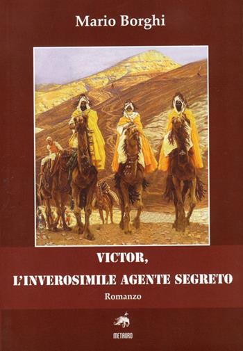 Victor, l'inverosimile agente segreto - Mario Borghi - Libro Metauro 2012, Fuori collana | Libraccio.it