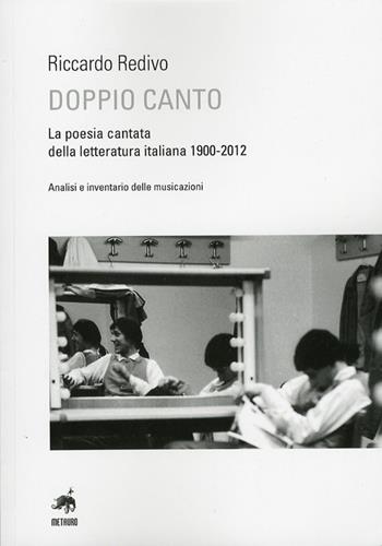 Doppio canto. La poesia cantata della letteratura italiana 1900-2012 - Riccardo Redivo - Libro Metauro 2012, Fuori collana | Libraccio.it