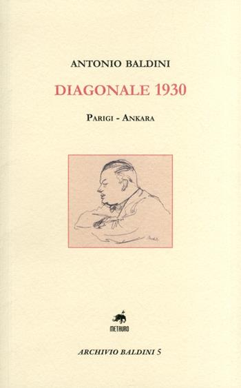 Diagonale 1930. Parigi-Ankara - Antonio Baldini - Libro Metauro 2012, Archivio Baldini | Libraccio.it