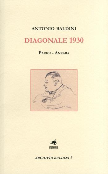 Diagonale 1930. Parigi-Ankara - Antonio Baldini - Libro Metauro 2012, Archivio Baldini | Libraccio.it