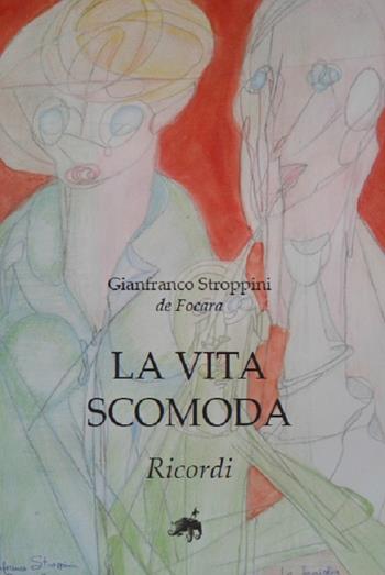 La vita scomoda. Ricordi - Gianfranco Stroppini de Focara - Libro Metauro 2015 | Libraccio.it